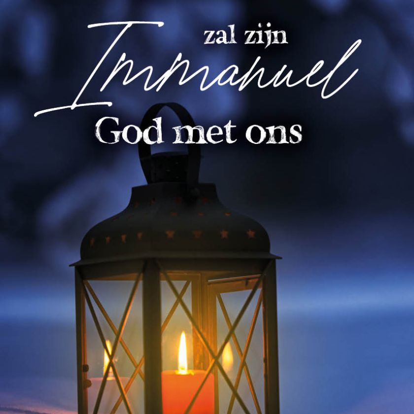Zijn Naam zal zijn Immanuël, God met ons