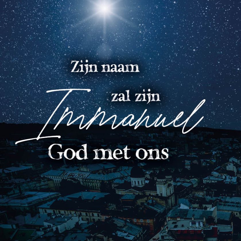 Zijn Naam zal zijn Immanuël, God met ons