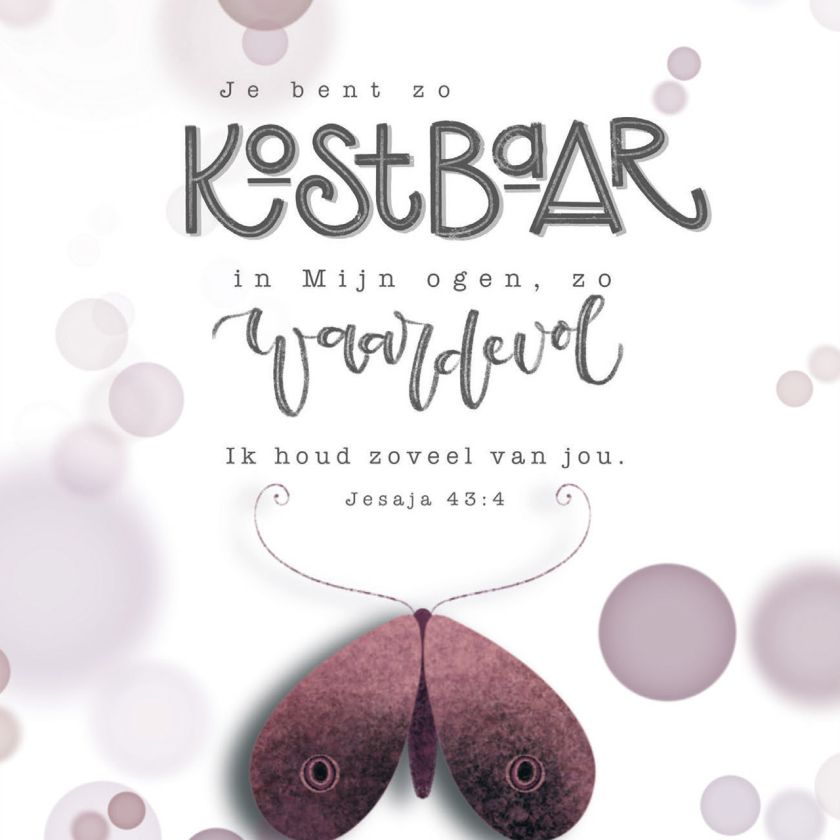 Kaart 'Je bent zo kostbaar in Mijn ogen, zo waardevol, Ik houd zoveel van jou. Jesaja 43:4'