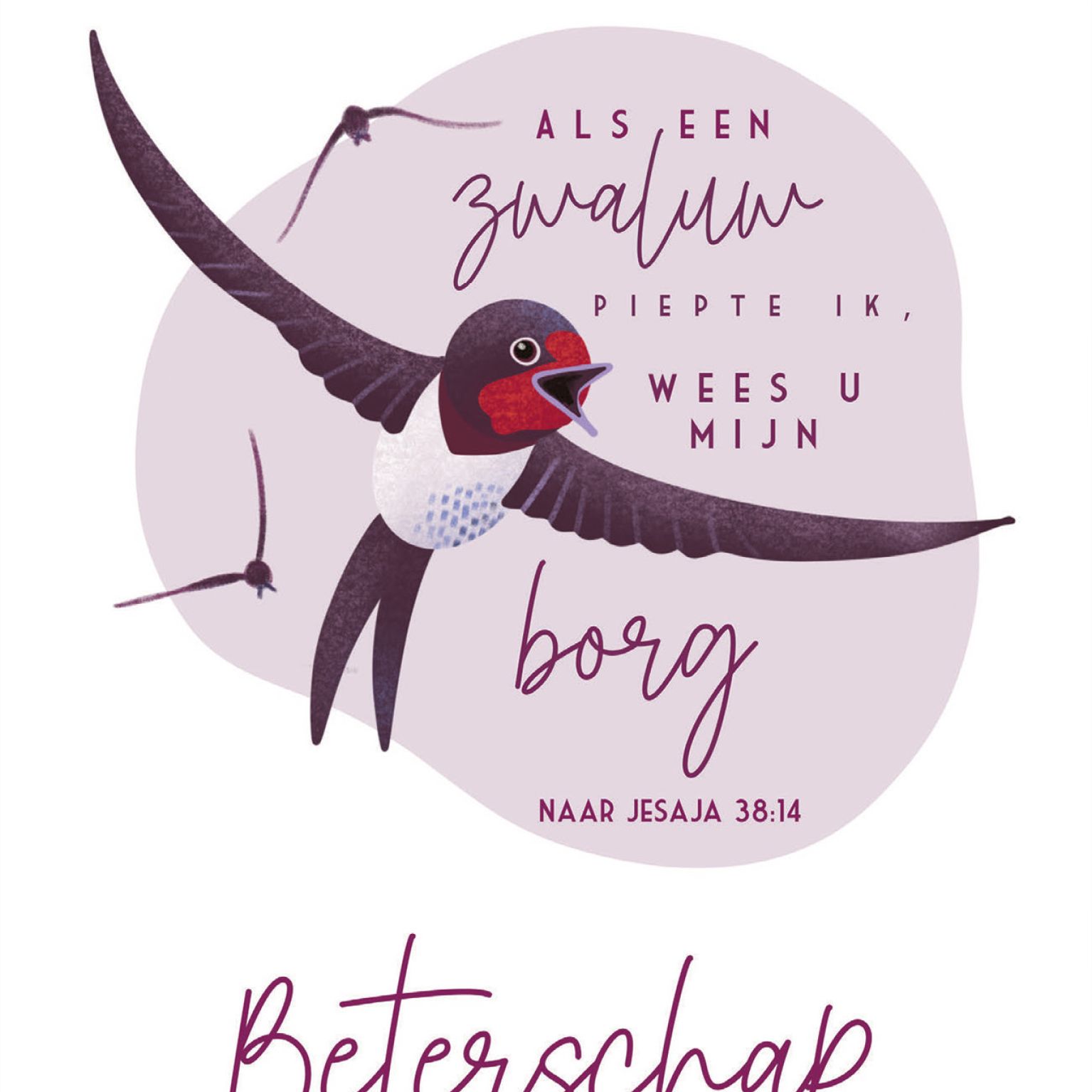 Kaart "Als een zwaluw piepte ik, wees U mijn borg -naar Jesaja 38:14 - Beterschap"