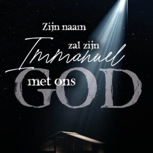 Zijn Naam zal zijn Immanuël, God met ons