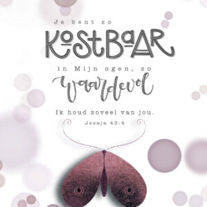 Kaart 'Je bent zo kostbaar in Mijn ogen, zo waardevol, Ik houd zoveel van jou. Jesaja 43:4'