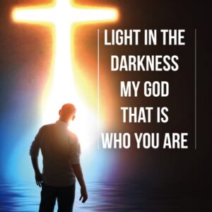 A4 poster met de tekst: 'Light in the darkness, my God, that is who you are'.